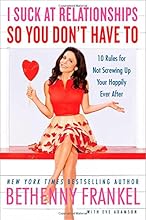 I Suck at Relationships So You Don't Have To: 10 Rules for Not Screwing Up Your Happily Ever After