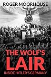 Front cover for the book The Wolf's Lair: Inside Hitler's Germany by Roger Moorhouse