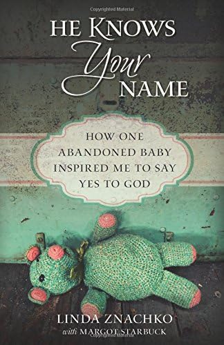 He Knows Your Name: How One Abandoned Baby Inspired Me to Say Yes to God
