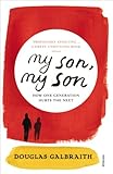 my son, my son: how one generation hurts the next by 