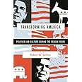 Transforming America: Politics and Culture During the Reagan Years