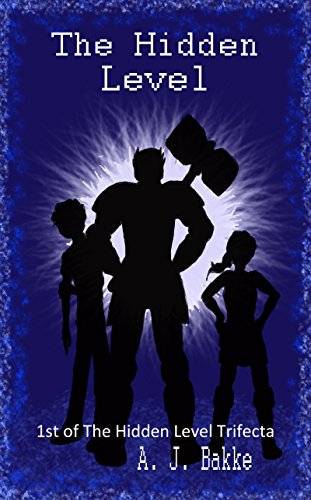 The Hidden Level (The Hidden Level Trifecta Book 1) by [Bakke, A. J.]