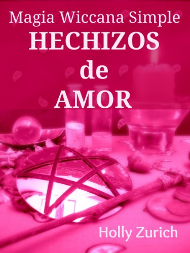 Magia Wiccana Simple Hechizos de Amor (Spanish Edition)