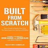 Built from Scratch: How a Couple of Regular Guys Grew The Home Depot from Nothing to $30 Billion by