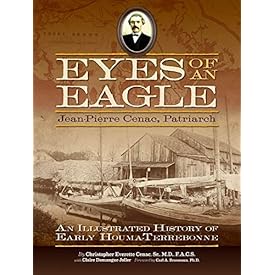 Eyes of an Eagle: Jean-Pierre Cenac, Patriarch: An Illustrated History of Early Houma-Terrebonne