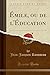 Émile, ou de l'Éducation (Classic Reprint) (French Edition) by Jean-Jacques Rousseau