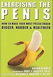 Exercising the Penis: How to Make Your Most Prized Organ Bigger, Harder and Healthier