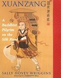 Xuanzang: A Buddhist Pilgrim On The Silk Road by Sally Wriggins