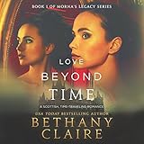 Love Beyond Time: A Scottish Time-Traveling Romance: Morna's Legacy Series, Book 1