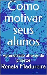 Livro Como motivar seus alunos: Aprendizado através de projetos