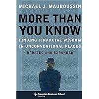 More Than You Know: Finding Financial Wisdom in Unconventional Places (Updated and Expanded) (Columbia Business School Publis