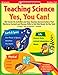 Teaching Science: Yes, You Can!: 100 Hands-on Activities and Easy Teacher Demonstrations That Reinforce Content and Process Skills to Get Kids Ready for the Tests