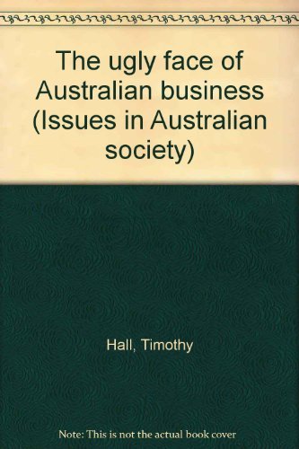 The ugly face of Australian business (Issues in Australian society)