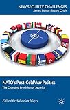 NATO's Post-Cold War Politics: The Changing Provision of Security (New Security Challenges)