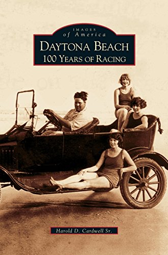 Daytona Beach: 100 Years of Racing by Harold D Cardwell