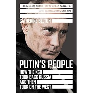 Putin’s People: How the KGB Took Back Russia and Then Took on the West