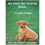 My Daily Pet Journal Book: I Love Dogs