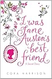 Front cover for the book I Was Jane Austen's Best Friend by Cora Harrison