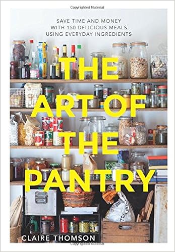 The Art Of The Pantry Save Time And Money With 150 Delicious