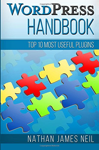 WordPress Handbook: Top 10 Most Useful Plugins by Mr. Nathan James Neil