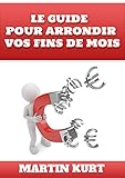 Le guide pour arrondir vos fins de mois (French Edition) by Martin Kurt, Cédric Debacq