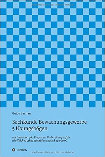 Sachkunde Bewachungsgewerbe 5 Ubungsbogen Mit Insgesamt 360 Fragen Zur Vorbereitung Auf Die Schriftliche Sachkundeprufung Nach 34a Gewo Amazon De Bastian Guido Bucher