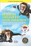 De quelle couleur est votre parachute ? 2014-2015: Un guide pratique pour les chercheurs d'emploi et les personnes en transition de carrière. (Emploi Avenir) (French Edition) by