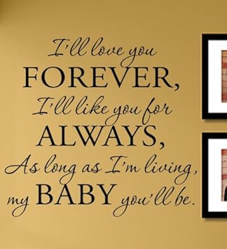Amazon Com I Ll Love You Forever I Ll Like You For Always As Long As I M Living My Baby You Ll Be Vinyl Wall Decals Quotes Sayings Words Art Decor Lettering Vinyl Wall Art Inspirational