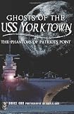 Ghosts of the USS Yorktown: The Phantoms of Patriots Point (Haunted America) by