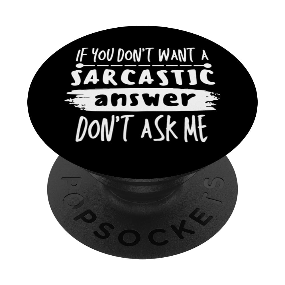 If You Don't Want A Sarcastic Answer Don't Ask Me PopSockets Swappable PopGrip