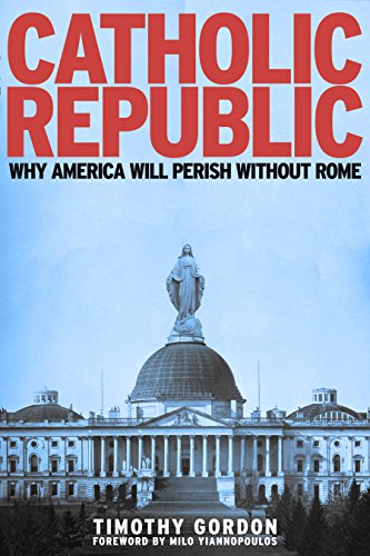 [Ebook] Catholic Republic: Why America Will Perish Without Rome<br />DOC