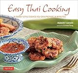 Easy Thai Cooking: 75 Family-style Dishes You can Prepare in Minutes by Robert Danhi, Corinne Trang