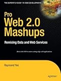 Pro Web 2.0 Mashups: Remixing Data and Web Services (Expert's Voice in Web Development) by Raymond Yee