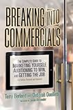 Breaking into Commercials: The Complete Guide to Marketing Yourself, Auditioning to Win, And Getting the Job, 3rd ed.