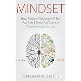 MINDSET: How Positive Thinking Will Set You Free &amp; Help You Achieve Massive Success In Life