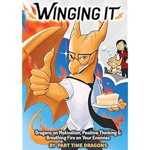 Winging It: Dragons on Motivation, Positive Thinking & Breathing Fire on Your Enemies (Funny Dragon Series Vol.1)