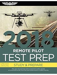 Remote Pilot Test Prep 2018: Study & Prepare: Pass your test and know what is essential to safely operate an unmanned aircraft – from the most trusted source in aviation training (Test Prep Series)