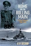 Front cover for the book A Home on the Rolling Main: A Naval Memoir 1940-1946 by A. G. F. Ditcham