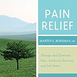 Pain Relief: Manage and Eliminate Pain, Accelerate Recovery, and Feel Better by 
