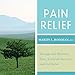 Pain Relief: Manage and Eliminate Pain, Accelerate Recovery, and Feel Better by 