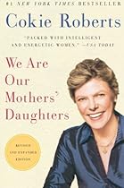 We Are Our Mothers' Daughters: Revised and Expanded Edition