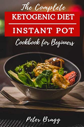 The Complete Ketogenic Diet: Instant Pot Cookbook for Beginners