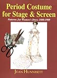 Period Costume for Stage & Screen: Patterns for Women's Dress, 1800-1909 by
