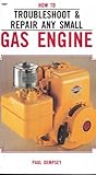 How to Troubleshoot and Repair Any Small Gas Engine