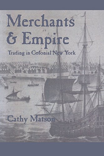 Merchants and Empire: Trading in Colonial New York (Early America: History, Context, Culture)