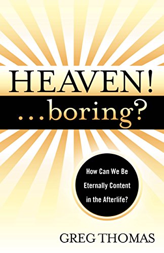 Heaven!... Boring?: How We Can Be Eternally Content in the Afterlife