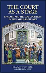 Amazon Com The Court As A Stage England And The Low Countries In The Later Middle Ages