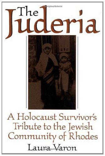 The Juderia: A Holocaust Survivor's Tribute to the Jewish Community of Rhodes by Laura Varon
