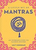 A Little Bit of Mantras: An Introduction to Sacred Sounds (Volume 14) (Little Bit Series) by Lily Cushman