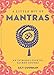 A Little Bit of Mantras: An Introduction to Sacred Sounds (Volume 14) (Little Bit Series) by Lily Cushman